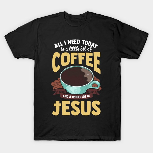 Cute All I Need Is Coffee And A Whole Lot Of Jesus T-Shirt by theperfectpresents